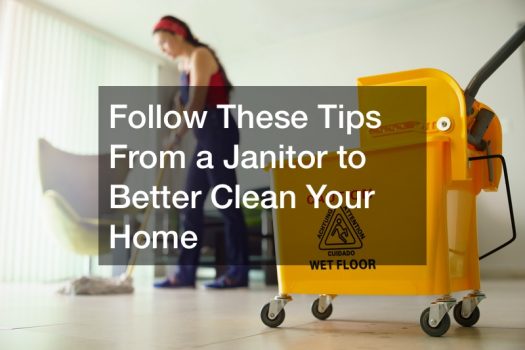 Follow These Tips From a Janitor to Better Clean Your Home