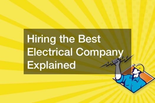 Hiring the Best Electrical Company Explained