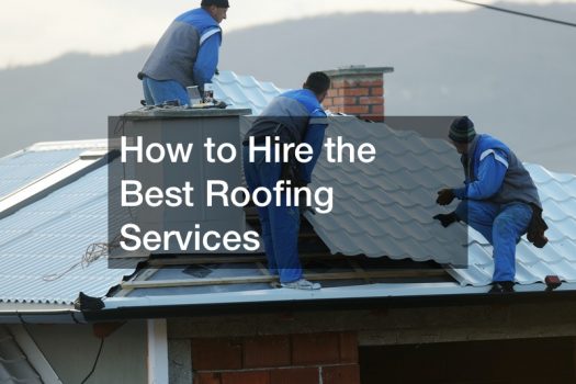 How to Hire the Best Roofing Services