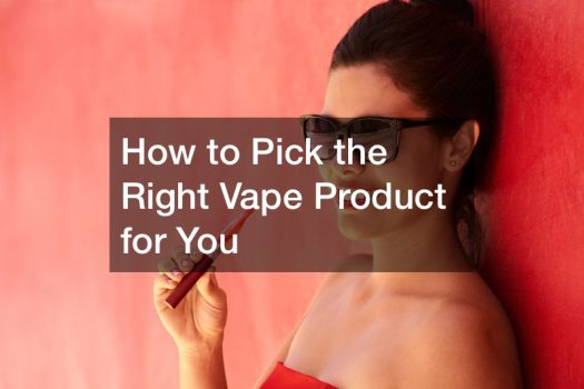 How to Pick the Right Vape Product for You