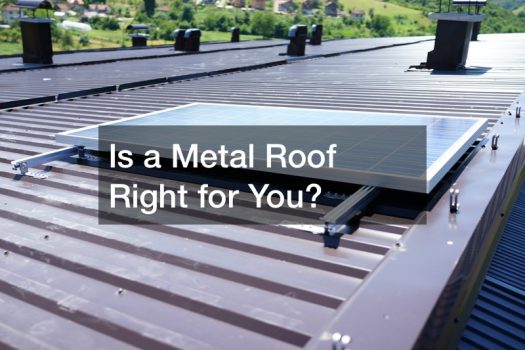 Is a Metal Roof Right for You?