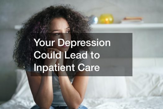 Your Depression Could Lead to Inpatient Care
