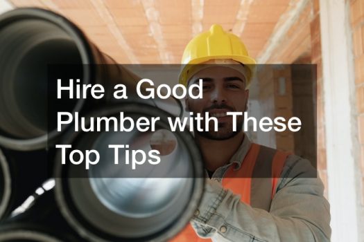 Hire a Good Plumber with These Top Tips