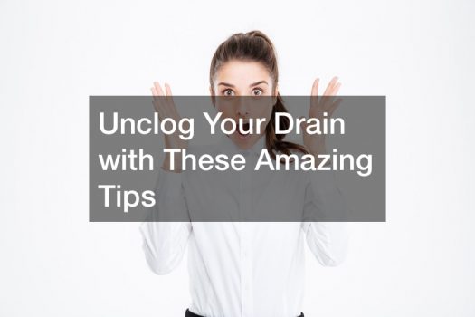 Unclog Your Drain with These Amazing Tips