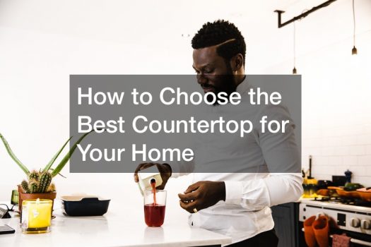 How to Choose the Best Countertop for Your Home