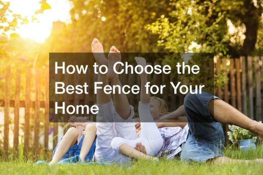 How to Choose the Best Fence for Your Home