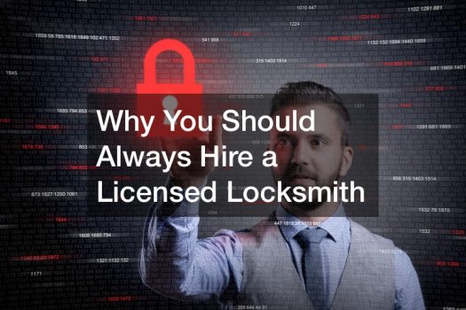 Why You Should Always Hire a Licensed Locksmith