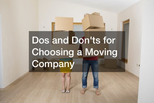Dos and Donts for Choosing a Moving Company