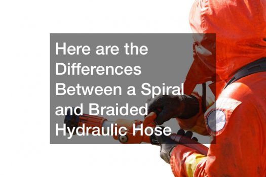Here are the Differences Between a Spiral and Braided Hydraulic Hose