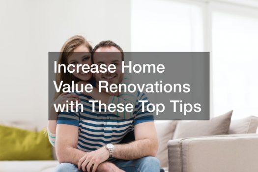 Increase Home Value Renovations with These Top Tips