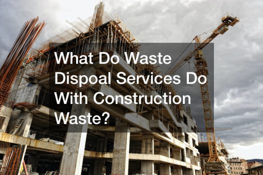 What Do Waste Dispoal Services Do With Construction Waste?