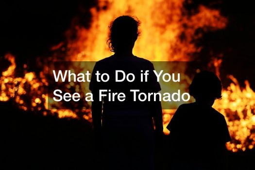 What to Do if You See a Fire Tornado