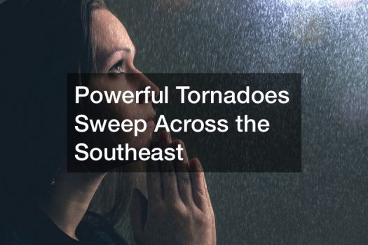 Powerful Tornadoes Sweep Across the Southeast