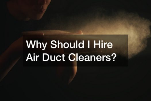 Why Should I Hire Air Duct Cleaners?
