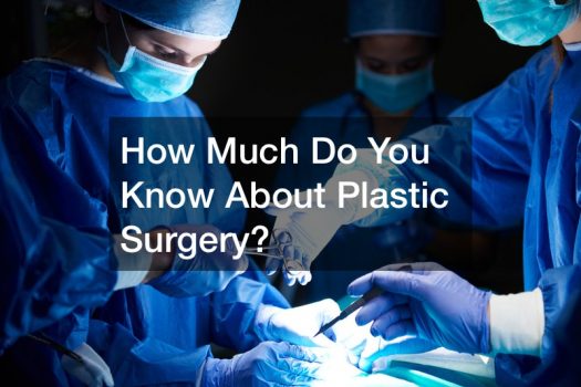How Much Do You Know About Plastic Surgery?