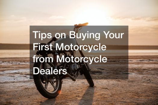 Tips on Buying Your First Motorcycle from Motorcycle Dealers