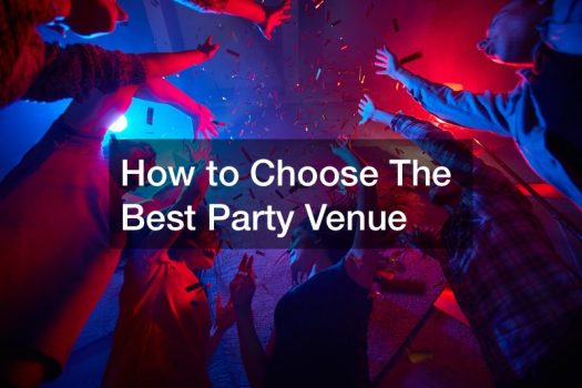 How to Choose The Best Party Venue