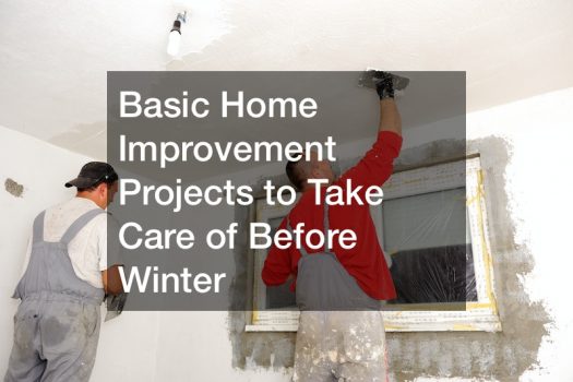 Basic Home Improvement Projects to Take Care of Before Winter