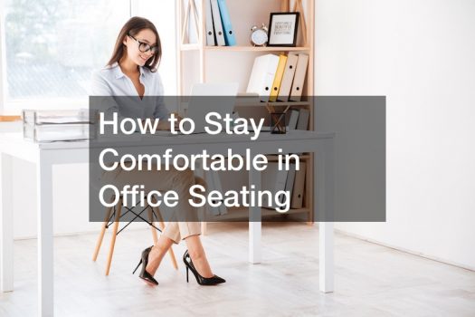 How to Stay Comfortable in Office Seating