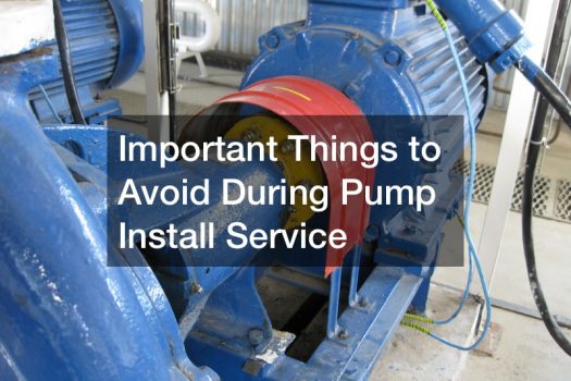 Important Things to Avoid During Pump Install Service