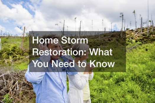 Home Storm Restoration: What You Need to Know