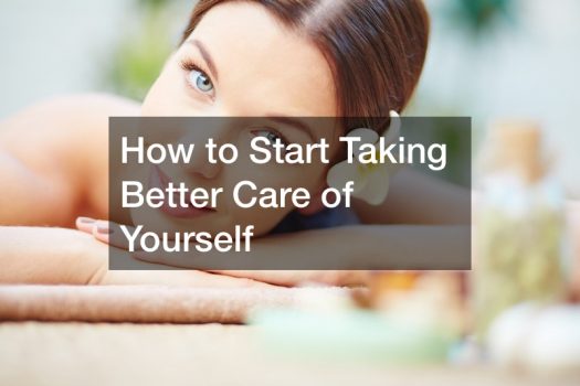 How to Start Taking Better Care of Yourself