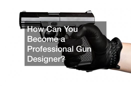 How Can You Become a Professional Gun Designer?
