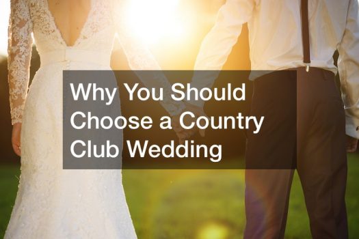 Why You Should Choose a Country Club Wedding