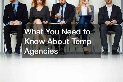 What You Need to Know ABout Temp Agencies