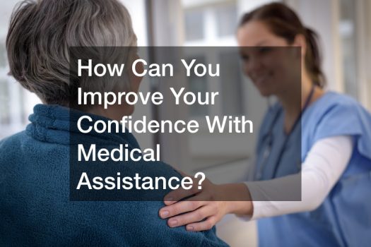 How Can You Improve Your Confidence With Medical Assistance?