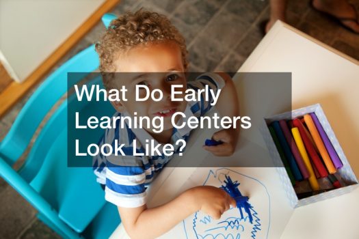 What Do Early Learning Centers Look Like?
