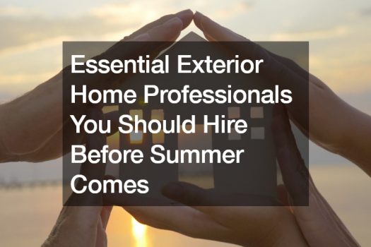 Essential Exterior Home Professionals You Should Hire Before Summer Comes