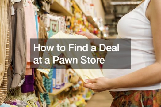 How to Find a Deal at a Pawn Store