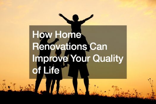 How Home Renovations Can Improve Your Quality of Life