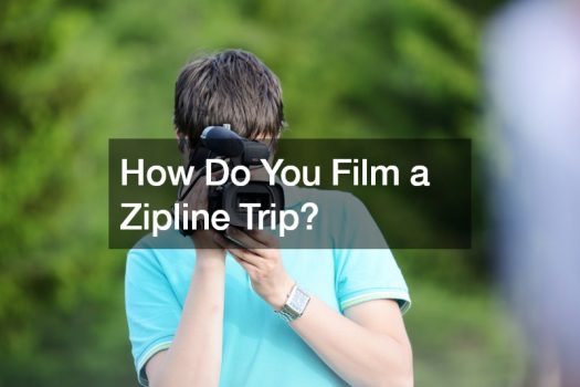 How Do You Film a Zipline Trip?