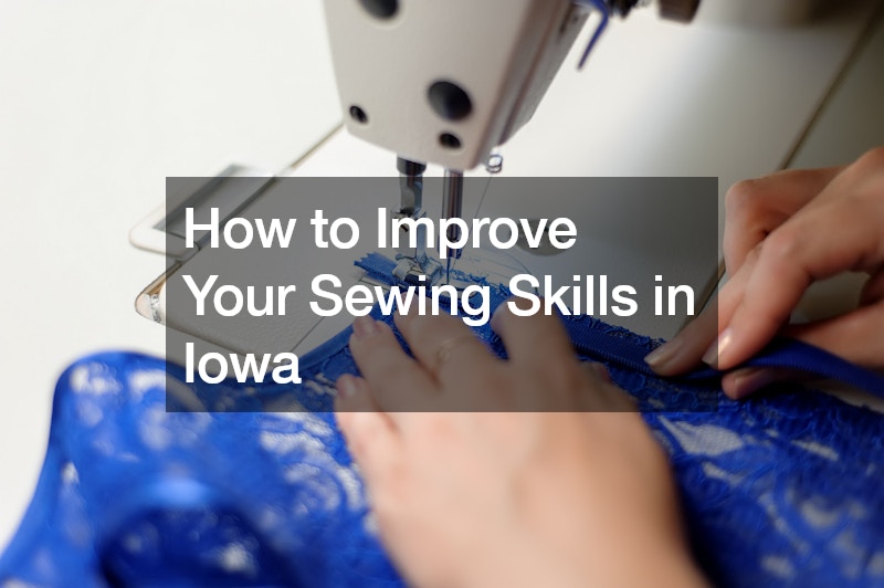 How to Improve Your Sewing Skills in Iowa