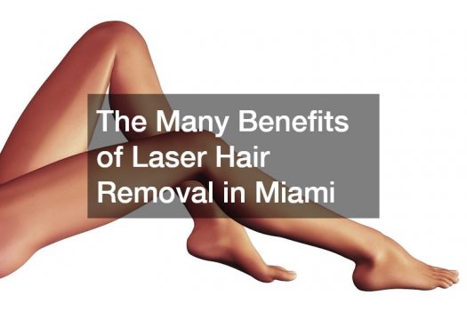 The Many Benefits of Laser Hair Removal in Miami