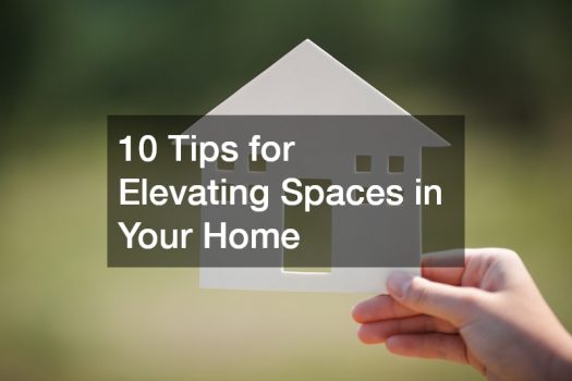 10 Tips for Elevating Spaces in Your Home