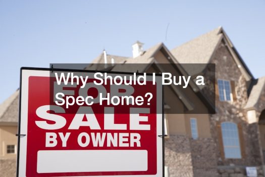 Why Should I Buy a Spec Home?