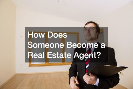 How Does Someone Become a Real Estate Agent?