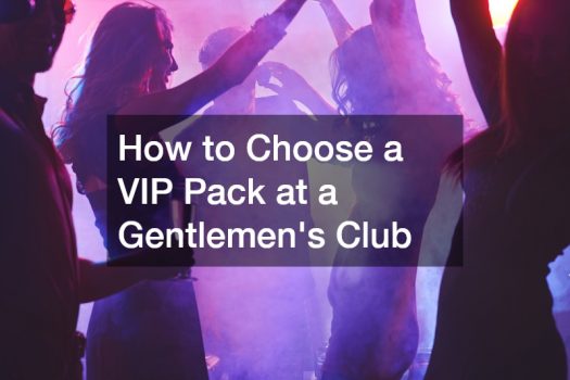 How to Choose a VIP Pack at a Gentlemens Club