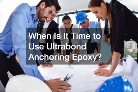 When Is It Time to Use Ultrabond Anchoring Epoxy?