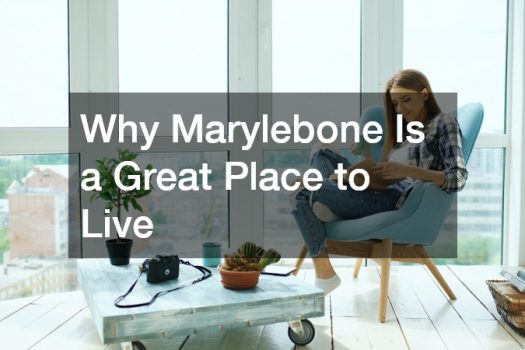 Why Marylebone Is a Great Place to Live