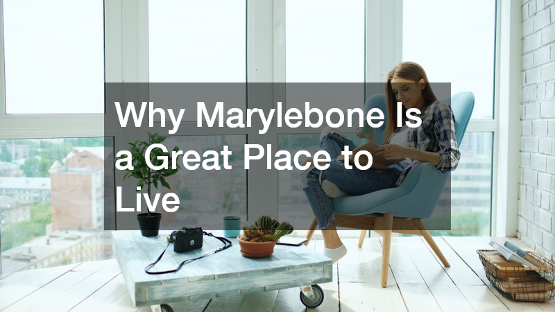 Why Marylebone Is a Great Place to Live