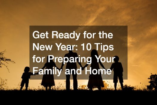 Get Ready for the New Year:  12 Tips for Preparing Your Family and Home