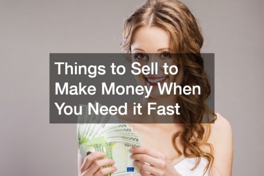 Things to Sell to Make Money When You Need it Fast