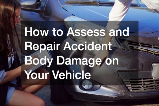 How to Assess and Repair Accident Body Damage on Your Vehicle